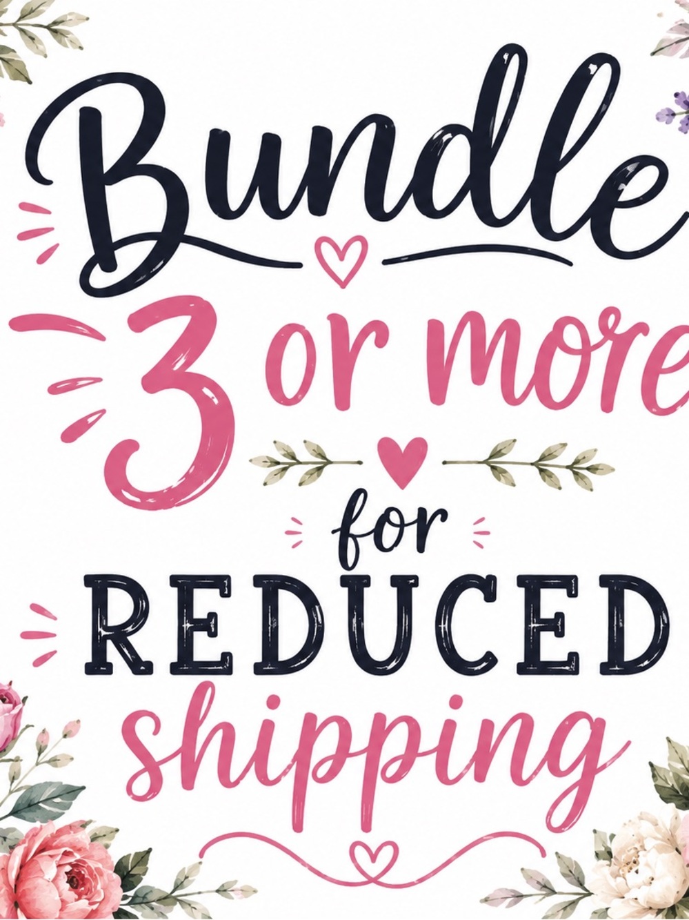 Bundle 3 or More for Reduced Shipping